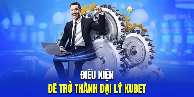Những điều kiện quan trọng mà một đại lý cần đáp ứng